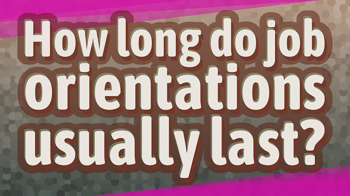 How long is orientation