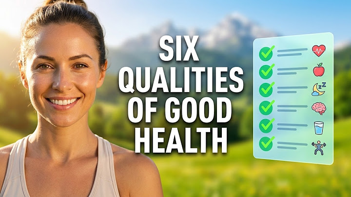 What are the six qualities of good health
